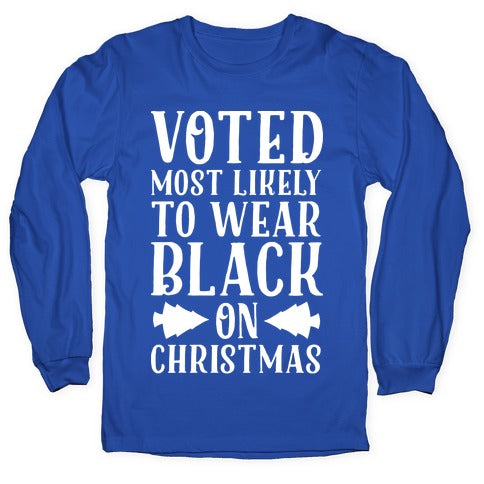 Voted Most Likely to Wear Black on Christmas Longsleeve Tee